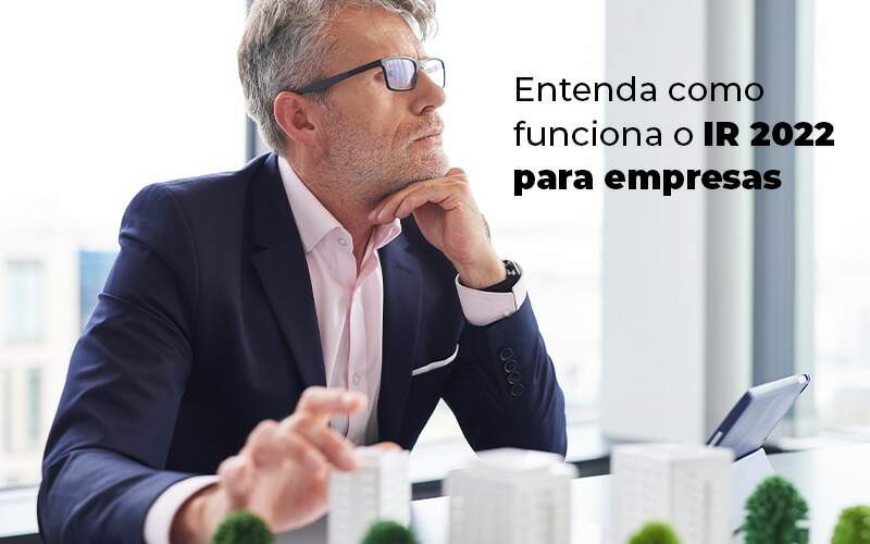 Entenda Como Funciona O Ir 2022 Para Empresas Blog - Contabilidade na Zona Leste em São Paulo - SP | Porto Lemes - Saiba se a sua empresa precisa declarar o IR 2022