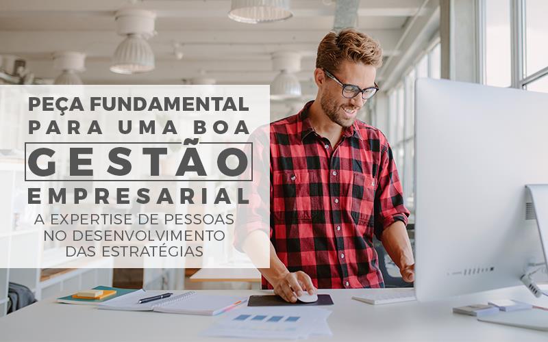 Fundamental Para Uma Boa Gestão Empresarial - Porto Lemes - Peça fundamental para uma boa gestão empresarial – a expertise de pessoas no desenvolvimento das estratégias