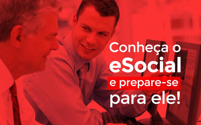 Conheça O Esocial  - Porto Lemes - Conheça o eSocial e prepare-se para ele!