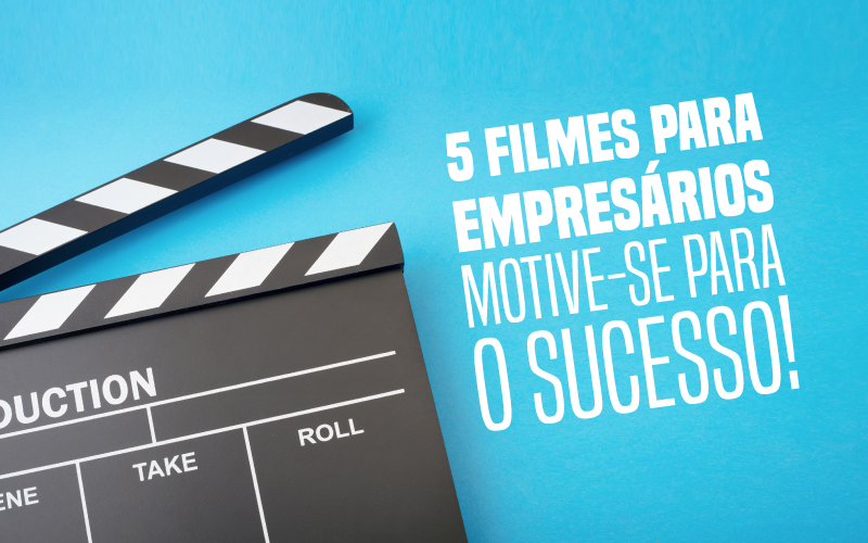 Filmes Para Empresários - Porto Lemes - 5 filmes para empresários – motive-se para o sucesso!