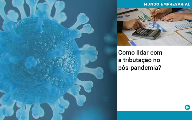 Como Lidar Com A Tributacao No Pos Pandemia - Contabilidade na Zona Leste em São Paulo - SP | Porto Lemes - Como lidar com a tributação no pós-pandemia?