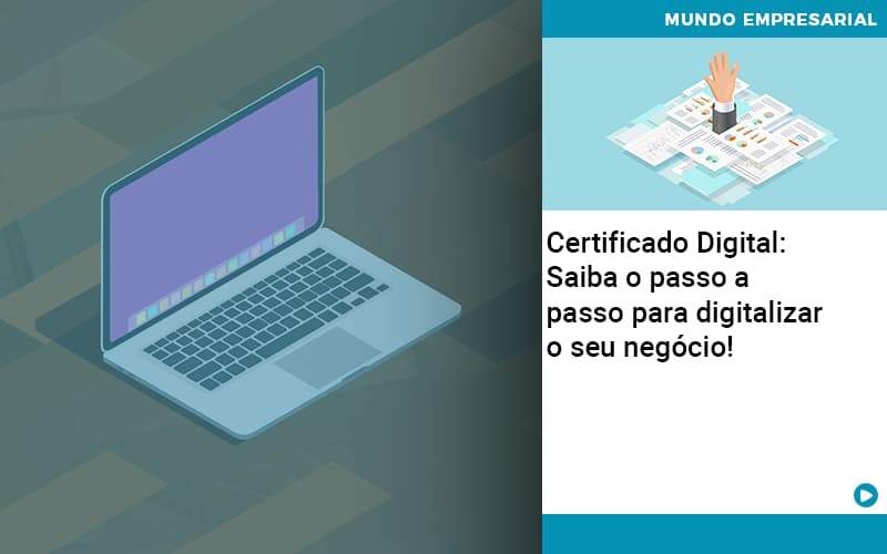 Certificado Digital: Saiba O Passo A Passo Para Digitalizar O Seu Negócio! - Contabilidade na Zona Leste em São Paulo - SP | Porto Lemes - Certificado Digital: Saiba o passo a passo para digitalizar o seu negócio!